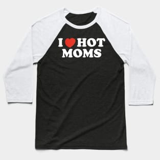 I Heart Hot Moms Baseball T-Shirt